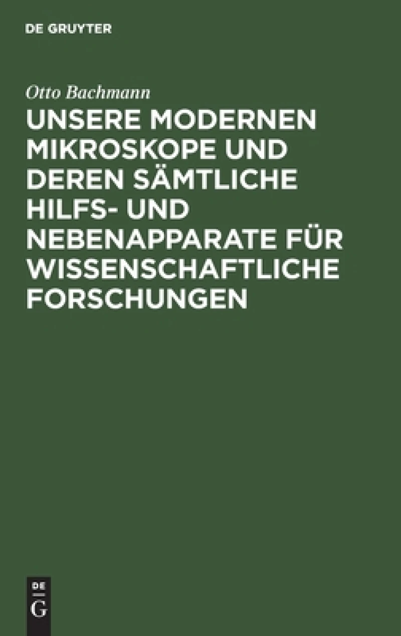 Unsere Modernen Mikroskope und deren sämtliche Hilfs- und Nebenapparate für wissenschaftliche Forschungen