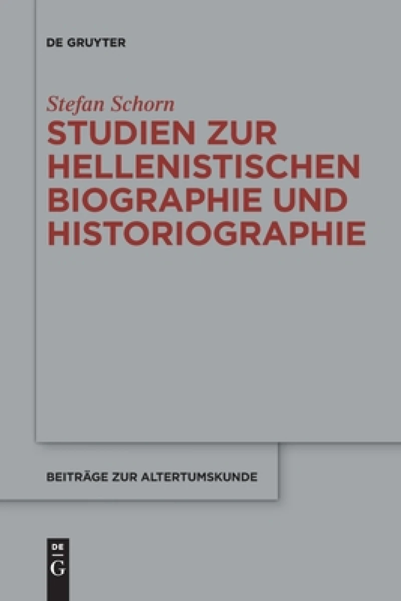 Studien Zur Hellenistischen Biographie Und Historiographie