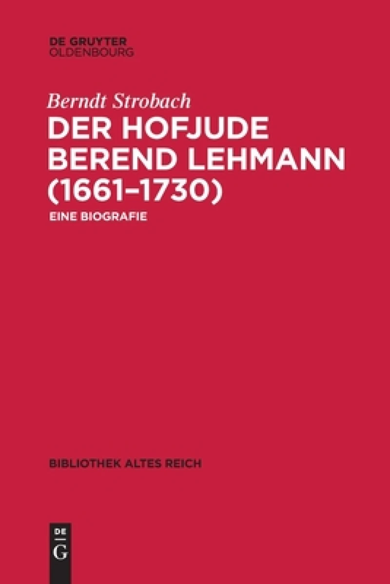 Der Hofjude Berend Lehmann (1661–1730)