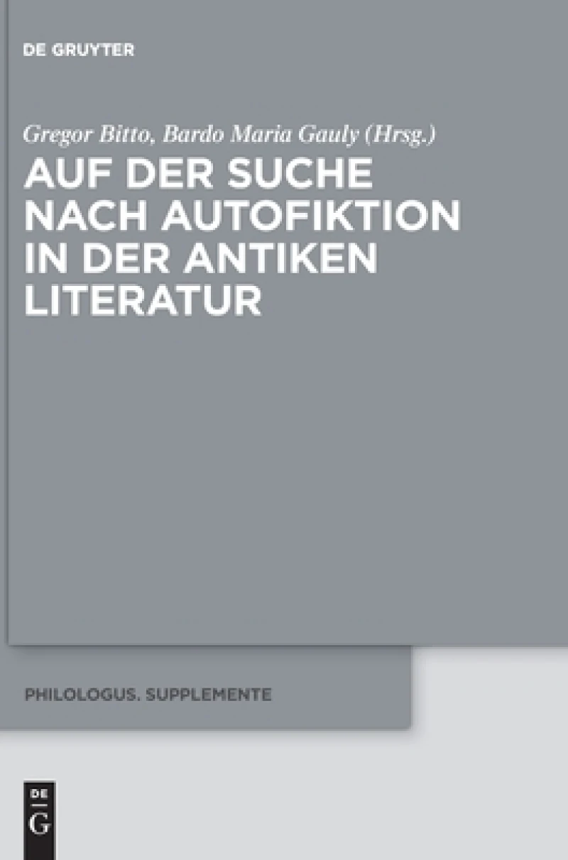 Auf Der Suche Nach Autofiktion in Der Antiken Literatur
