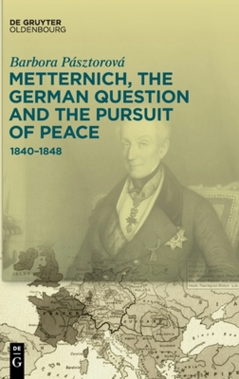 Metternich, the German Question and the Pursuit of Peace