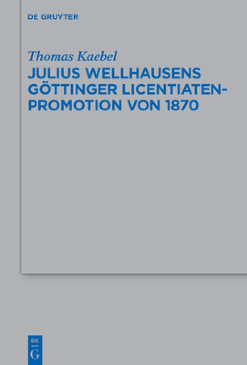 Julius Wellhausens Göttinger Licentiaten-Promotion Von 1870