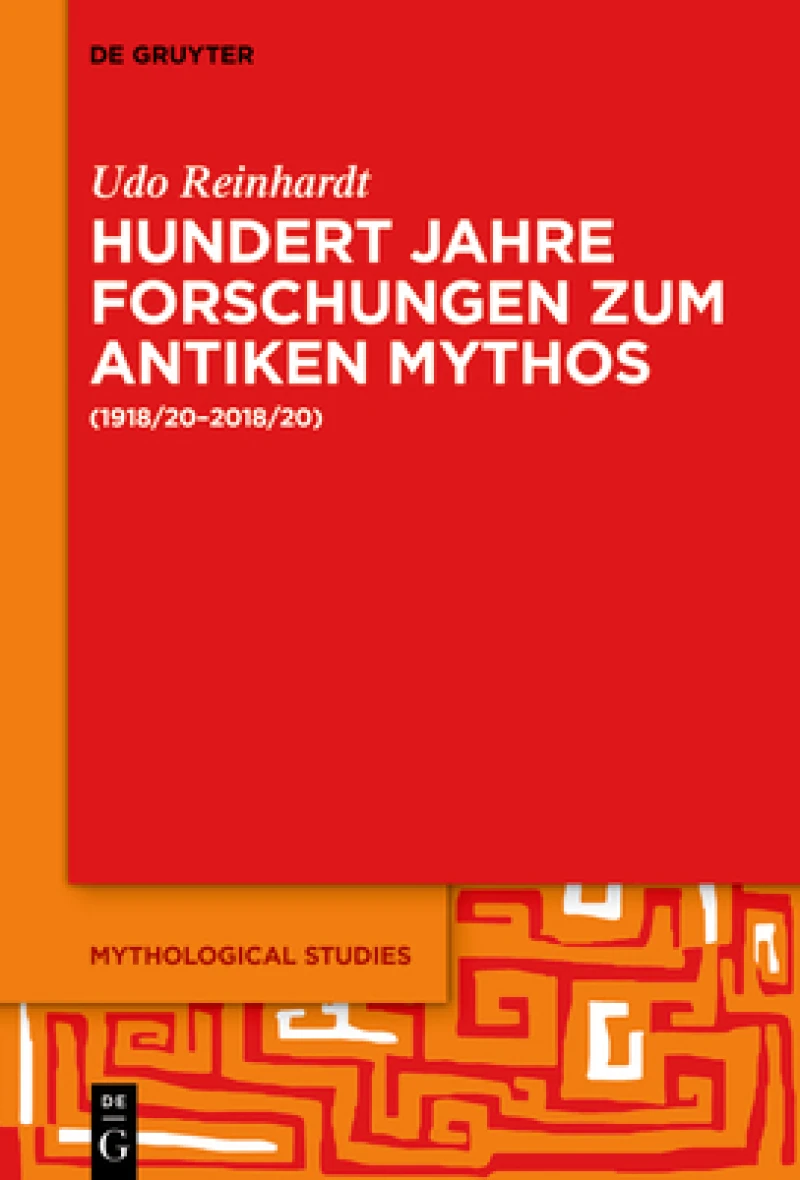 Hundert Jahre Forschungen zum antiken Mythos (1918/20–2018/20)