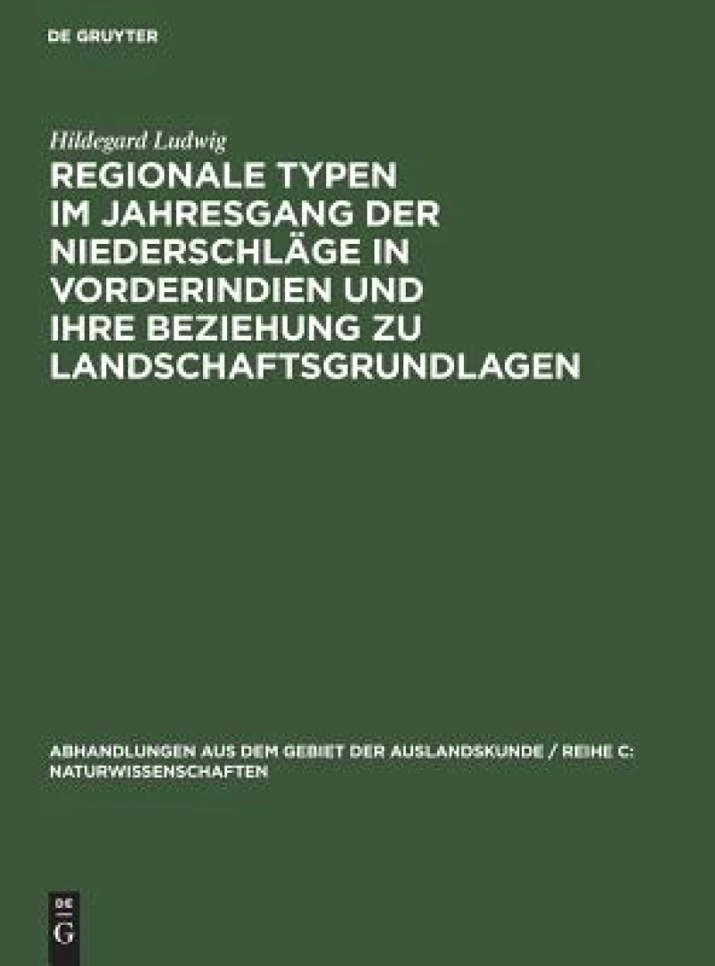 Regionale Typen Im Jahresgang Der Niederschläge in Vorderindien Und Ihre Beziehung Zu Landschaftsgrundlagen