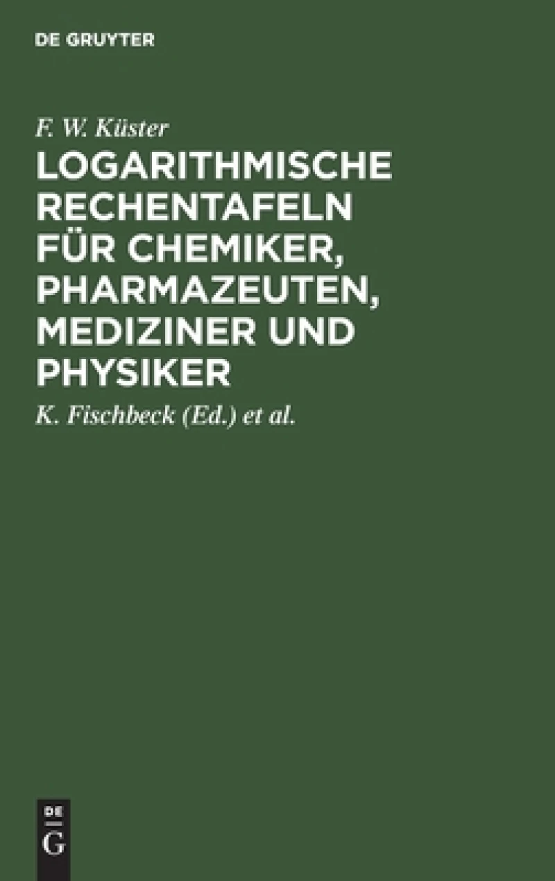 Logarithmische Rechentafeln für Chemiker, Pharmazeuten, Mediziner und Physiker