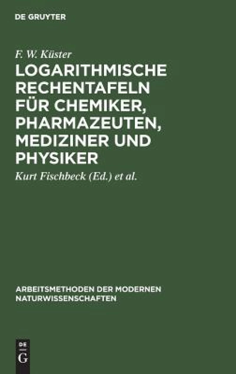 Logarithmische Rechentafeln Für Chemiker, Pharmazeuten, Mediziner Und Physiker