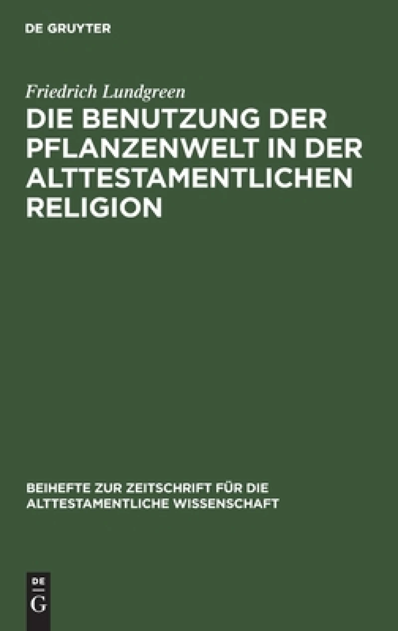 Die Benutzung Der Pflanzenwelt in Der Alttestamentlichen Religion
