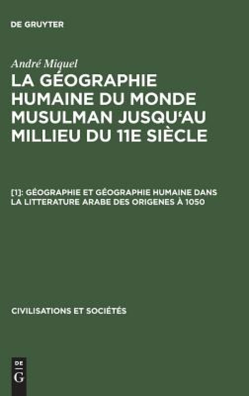Géographie et géographie humaine dans la litterature arabe des origenes à 1050