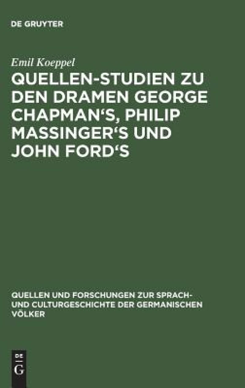 Quellen-Studien zu den Dramen George Chapman''s, Philip Massinger''s und John Ford''s