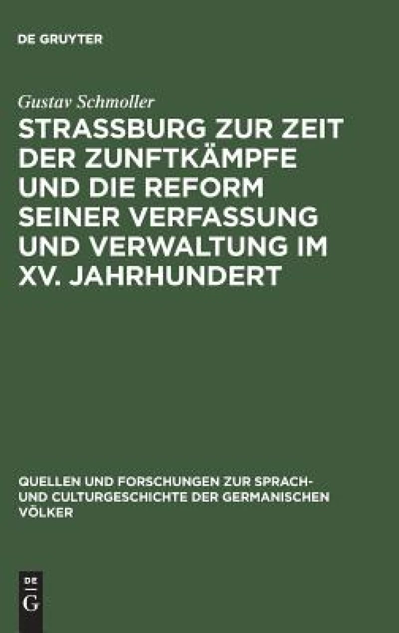 Strassburg zur Zeit der Zunftkämpfe und die Reform seiner Verfassung und Verwaltung im XV. Jahrhundert