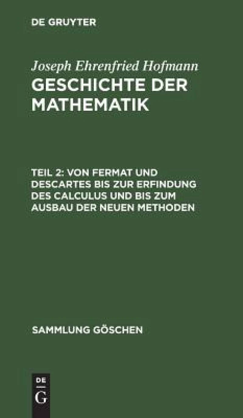 Von Fermat Und Descartes Bis Zur Erfindung Des Calculus Und Bis Zum Ausbau Der Neuen Methoden