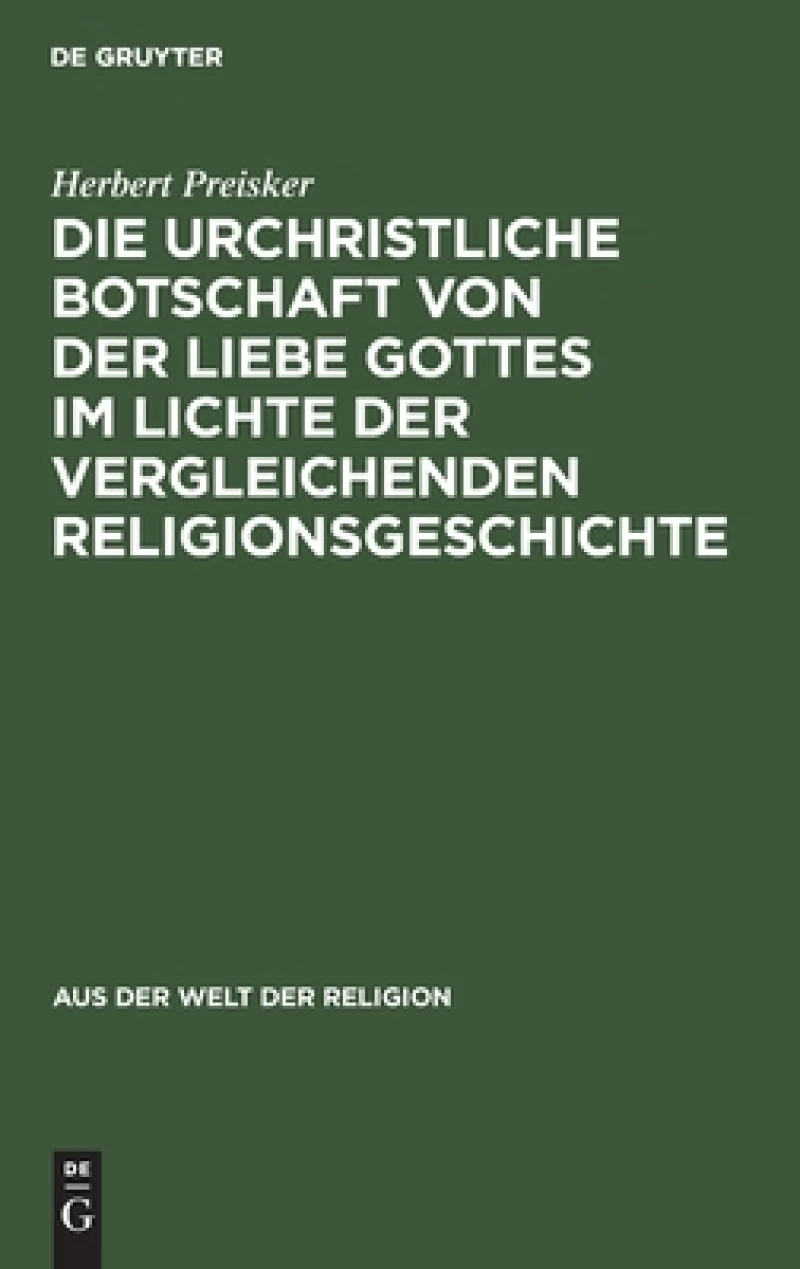 urchristliche Botschaft von der Liebe Gottes im Lichte der vergleichenden Religionsgeschichte