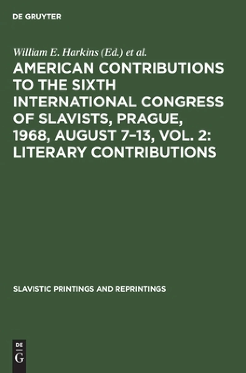 American contributions to the Sixth International Congress of Slavists, Prague, 1968, August 7–13, Vol. 2: Literary contributions