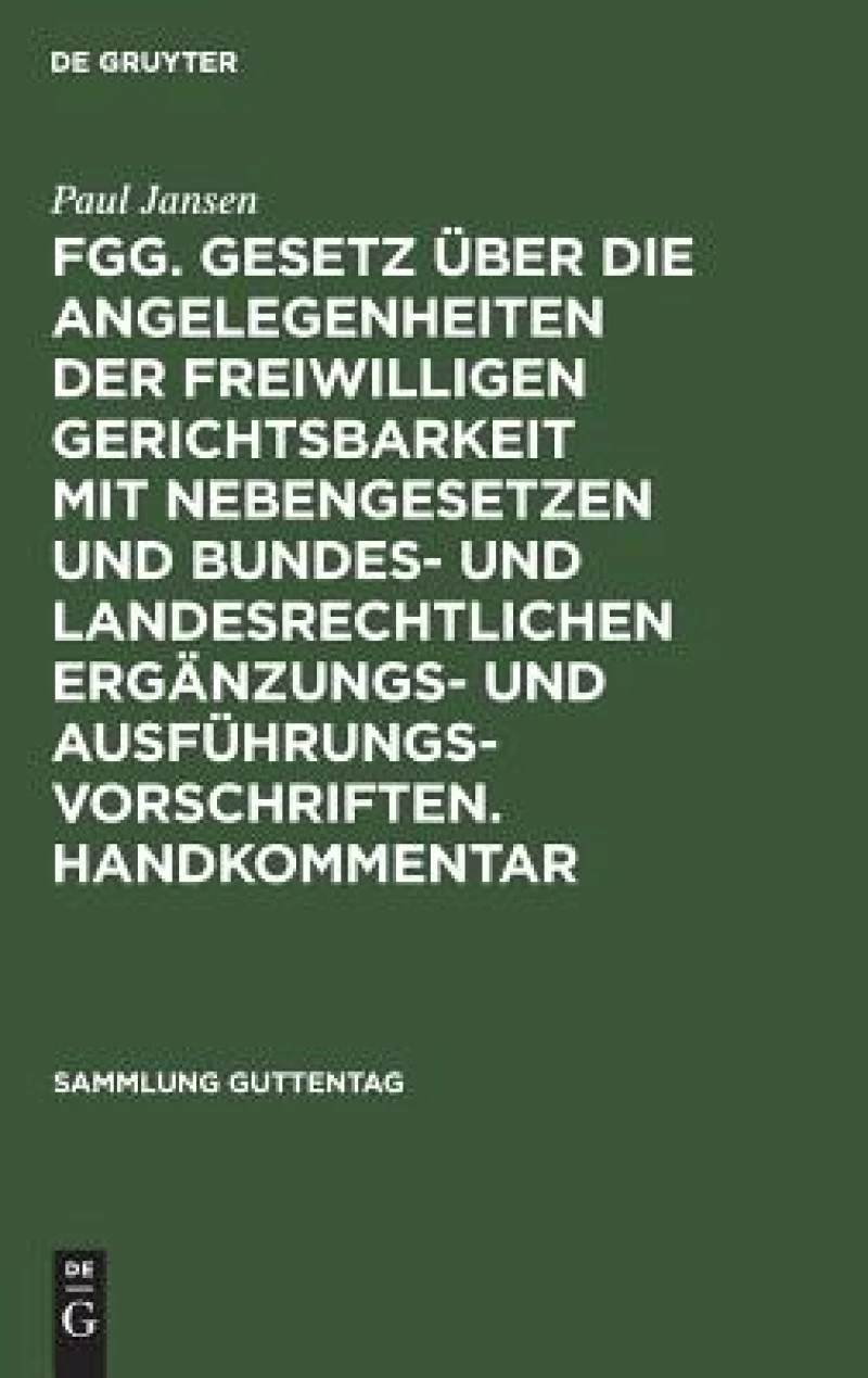FGG. Gesetz über die Angelegenheiten der freiwilligen Gerichtsbarkeit mit Nebengesetzen und bundes- und landesrechtlichen Ergänzungs- und Ausführungsvorschriften. Handkommentar