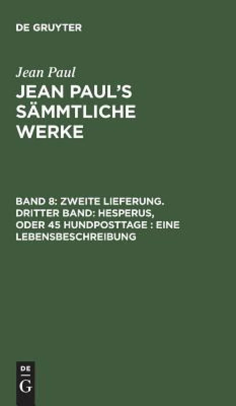 Zweite Lieferung. Dritter Band: Hesperus, oder 45 Hundposttage. Eine Lebensbeschreibung