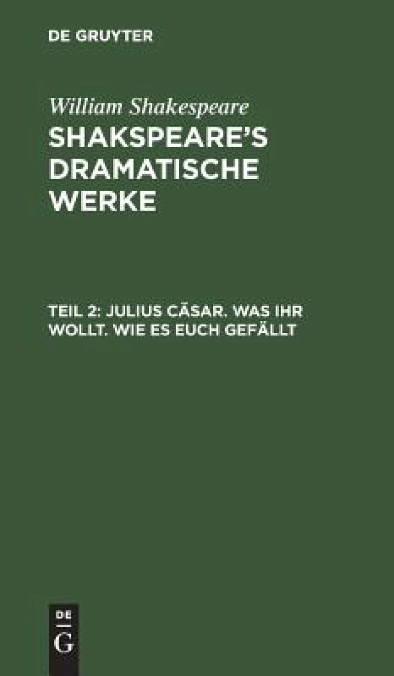 Julius Cäsar. Was Ihr wollt. Wie es euch gefällt