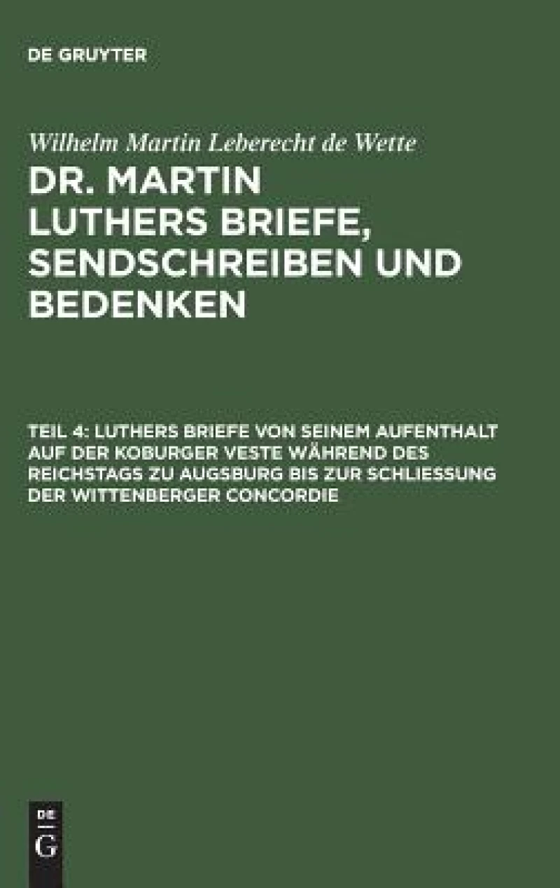 Luthers Briefe Von Seinem Aufenthalt Auf Der Koburger Veste Während Des Reichstags Zu Augsburg Bis Zur Schließung Der Wittenberger Concordie