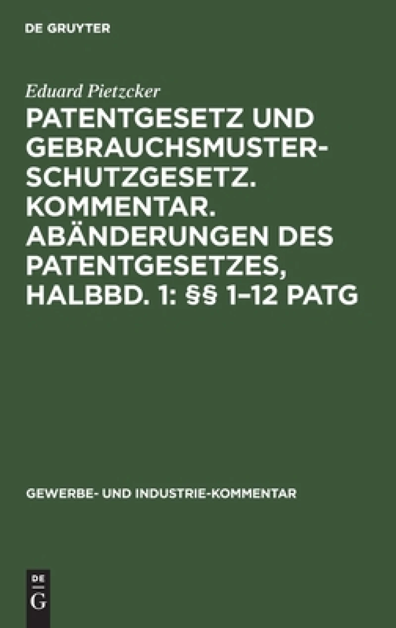 Patentgesetz und Gebrauchsmusterschutzgesetz. Kommentar. Abänderungen des Patentgesetzes, Halbbd. 1: §§ 1–12 PatG