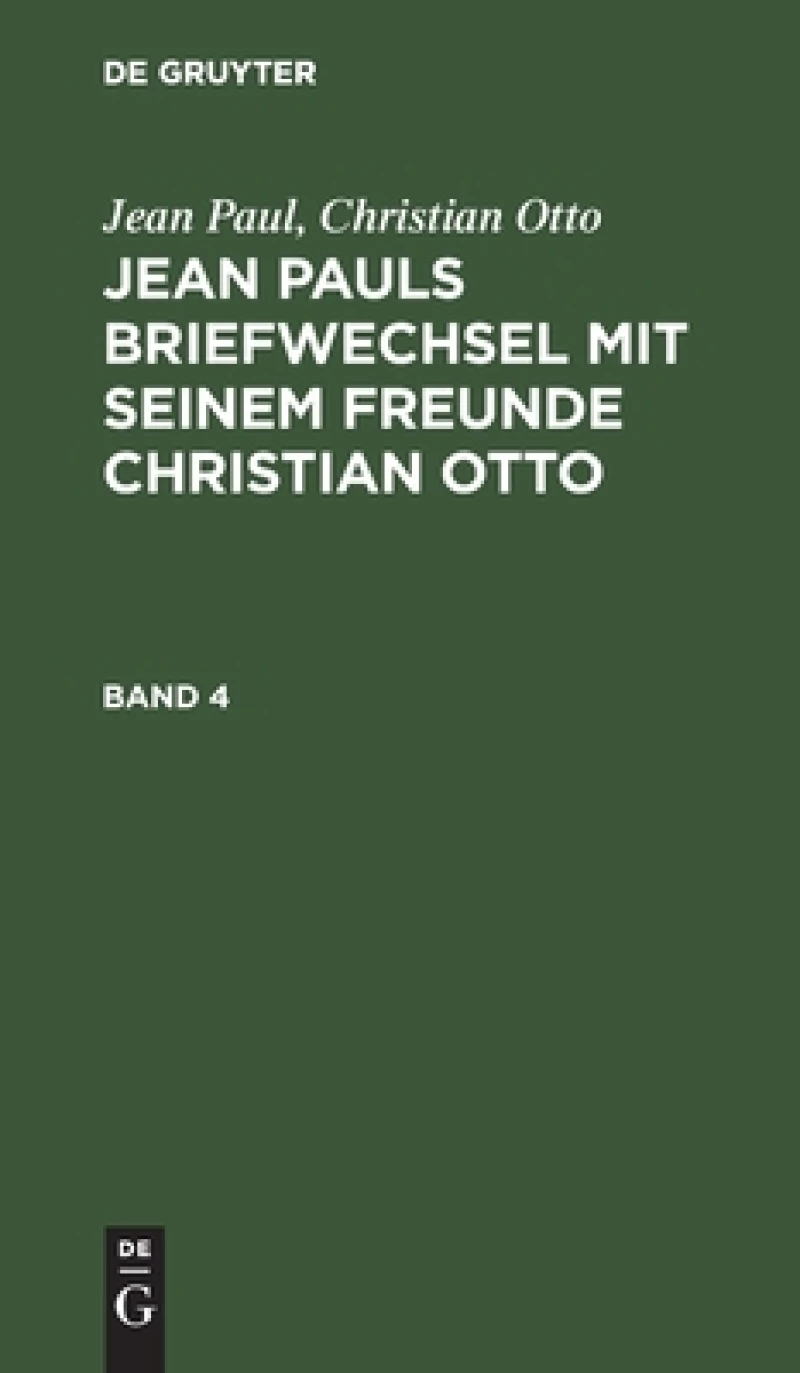 Jean Pauls Briefwechsel mit seinem Freunde Christian Otto. Band 4