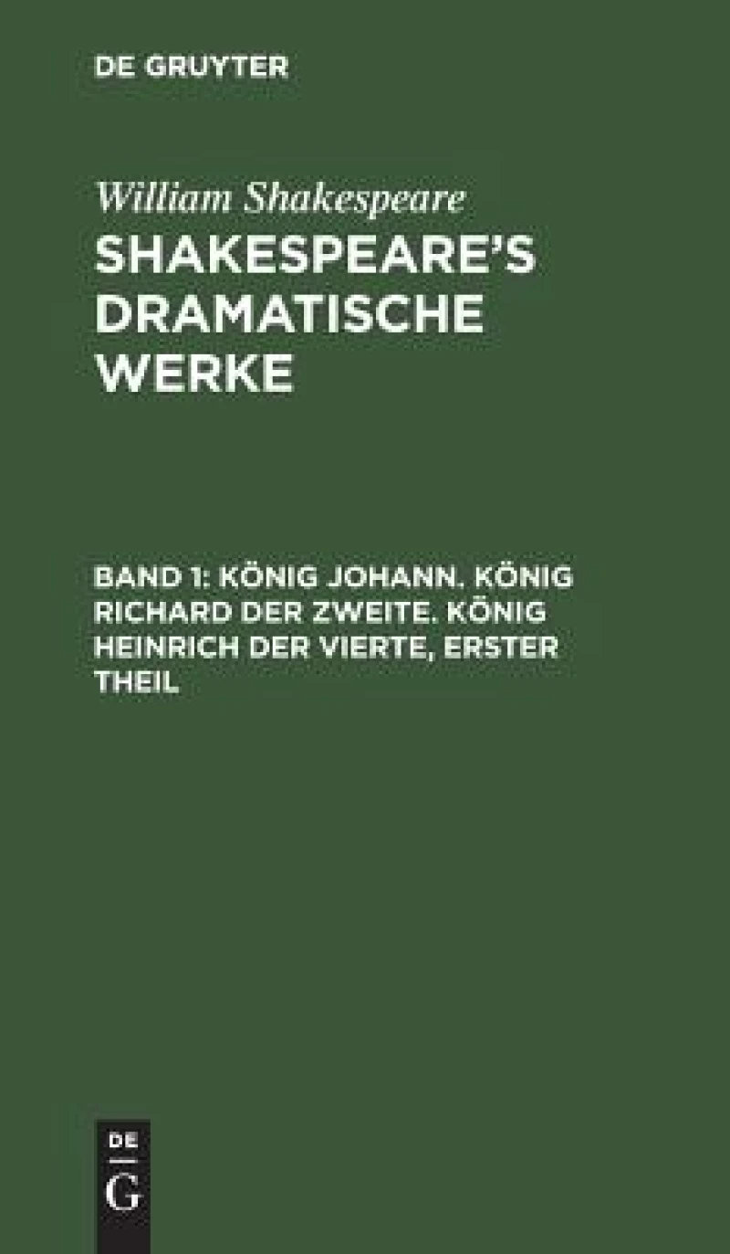 König Johann. König Richard der Zweite. König Heinrich der Vierte, erster Theil
