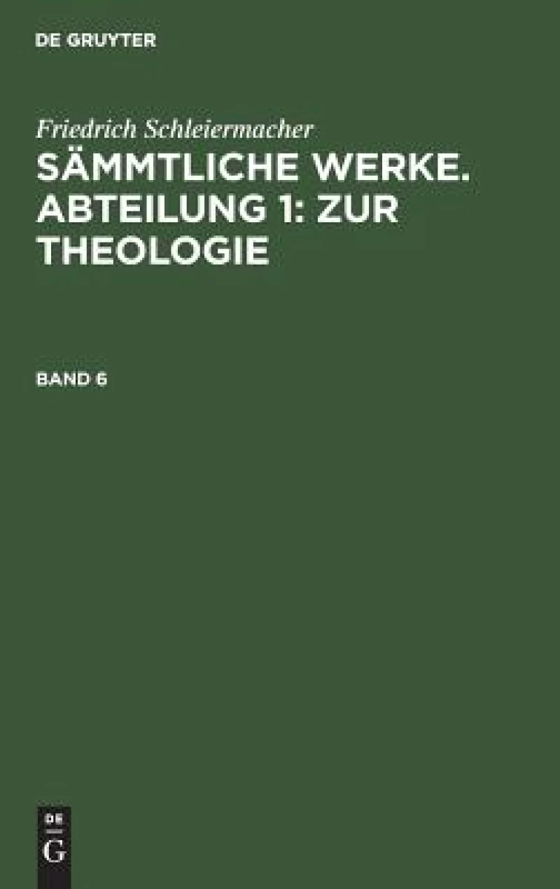 Sämmtliche Werke. Abteilung 1: Zur Theologie. Band 6