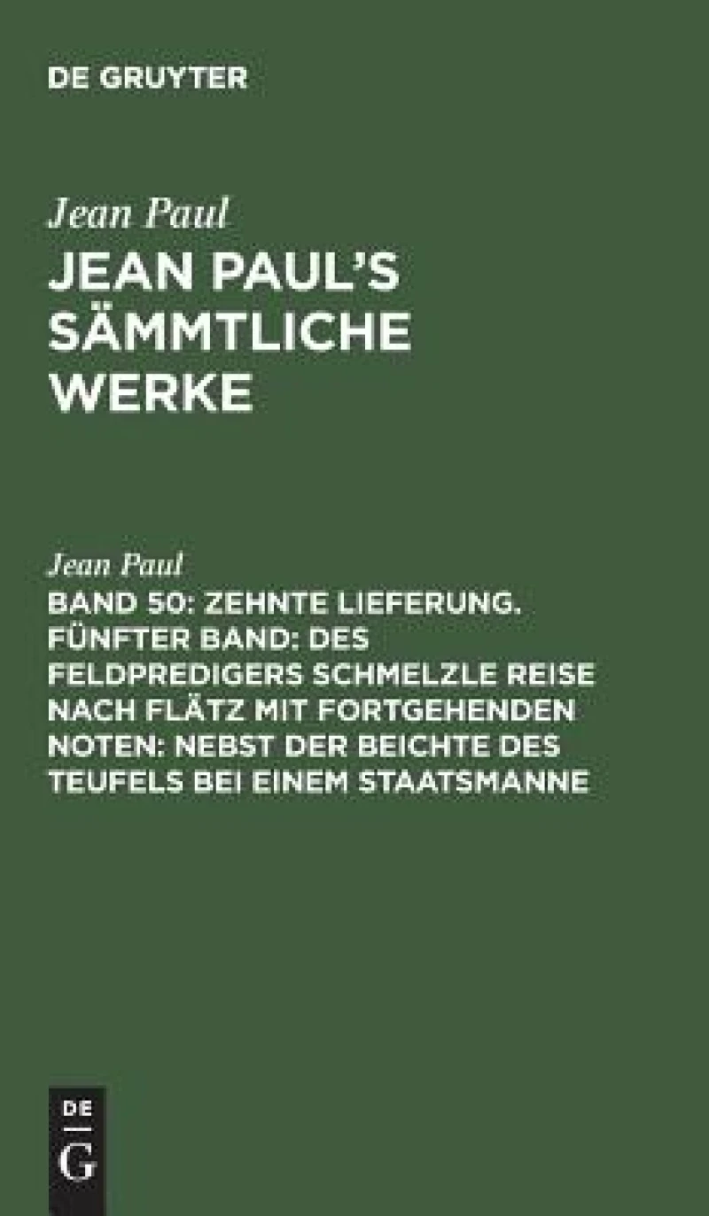 Zehnte Lieferung. Fünfter Band: Des Feldpredigers Schmelzle Reise nach Flätz mit fortgehenden Noten; nebst der Beichte des Teufels bei einem Staatsmanne