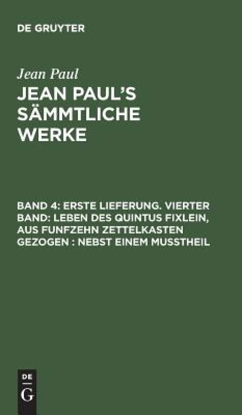 Erste Lieferung. Vierter Band: Leben des Quintus Fixlein, aus funfzehn Zettelkasten gezogen; nebst einem Mußtheil