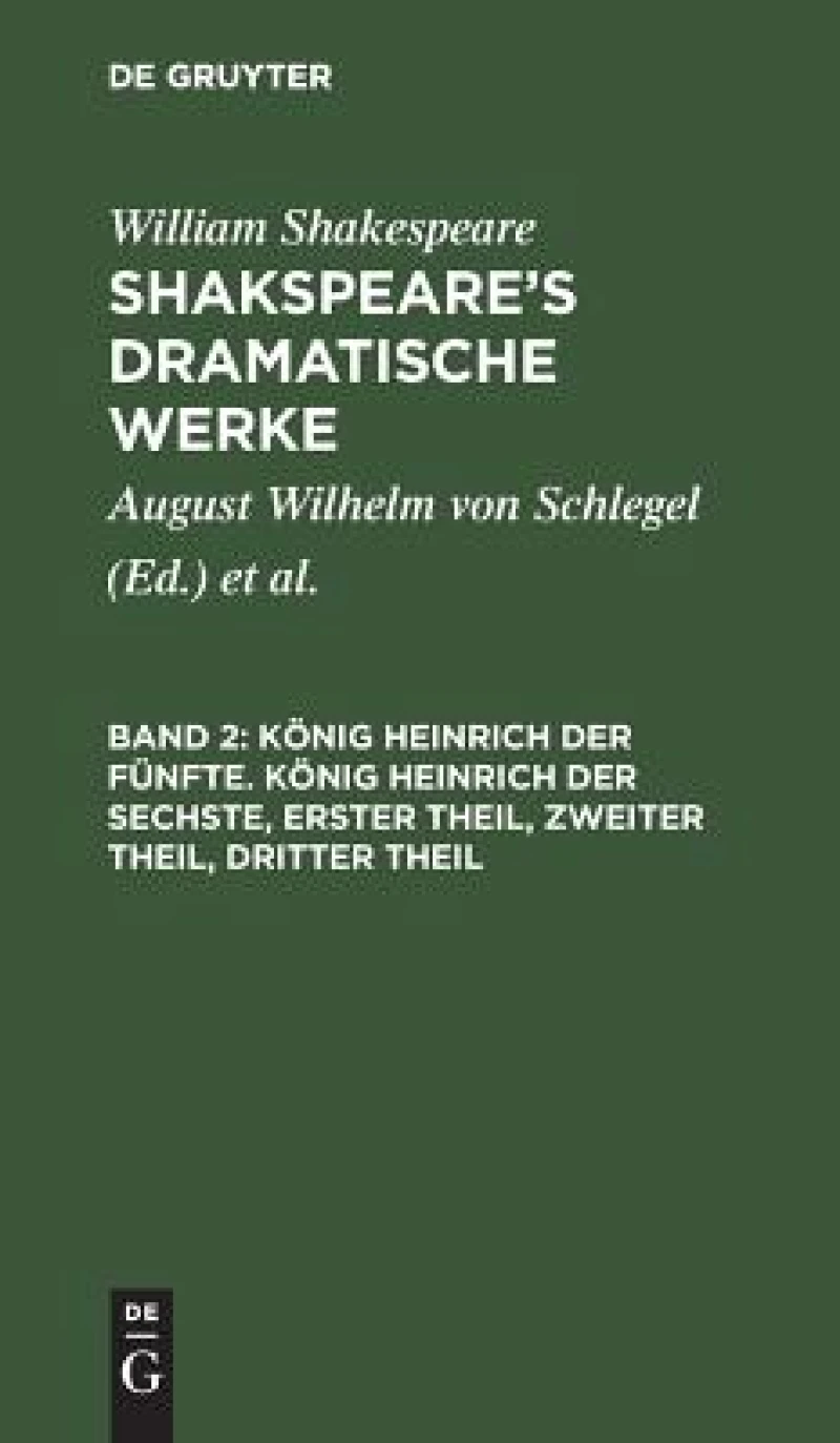 König Heinrich der Fünfte. König Heinrich der Sechste, Erster Theil, Zweiter Theil, Dritter Theil