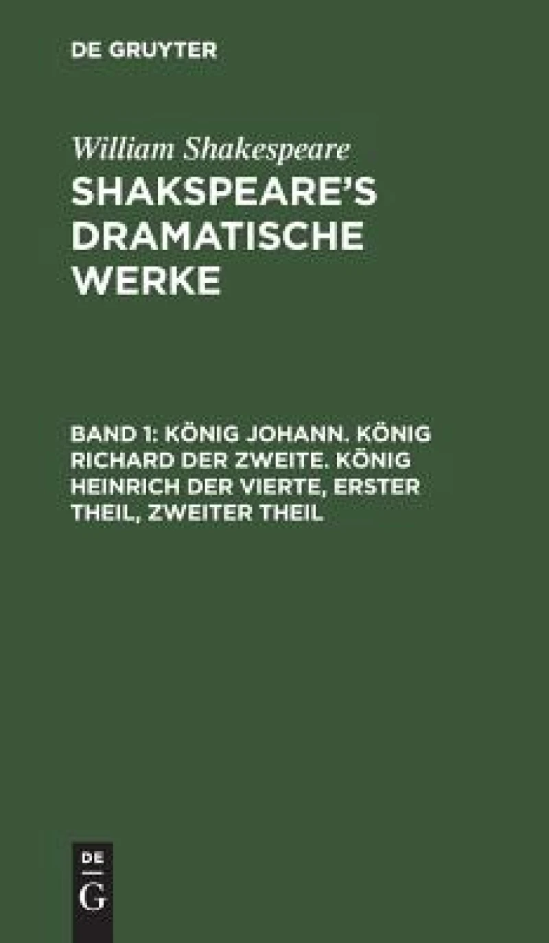König Johann. König Richard der Zweite. König Heinrich der Vierte, Erster Theil, Zweiter Theil