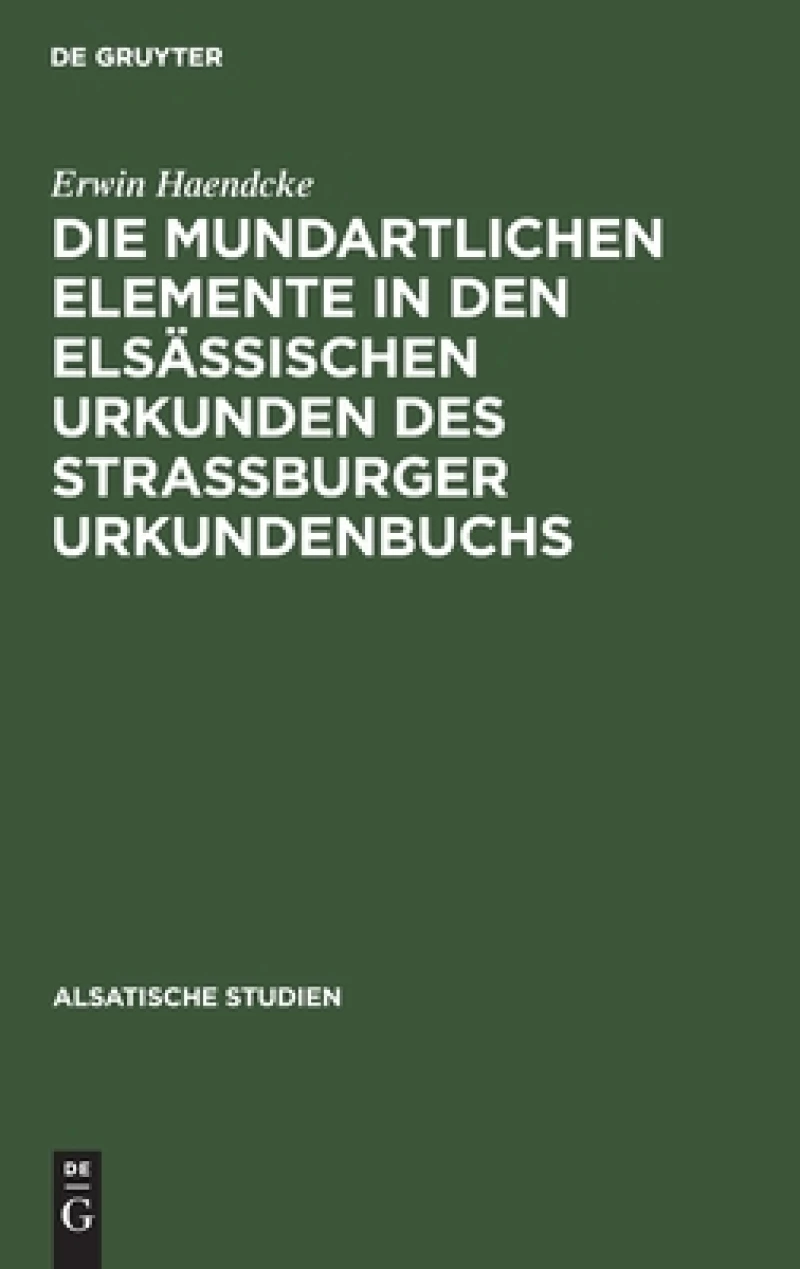 mundartlichen Elemente in den elsässischen Urkunden des Strassburger Urkundenbuchs