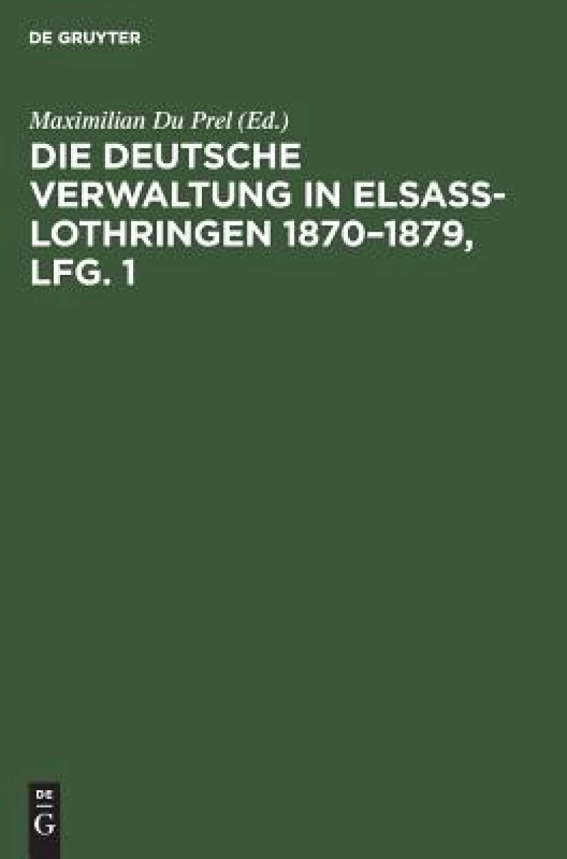 deutsche Verwaltung in Elsass-Lothringen 1870–1879, Lfg. 1