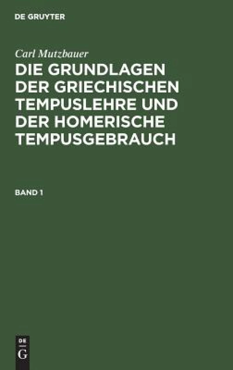 Grundlagen der griechischen Tempuslehre und der homerische Tempusgebrauch. Band 1
