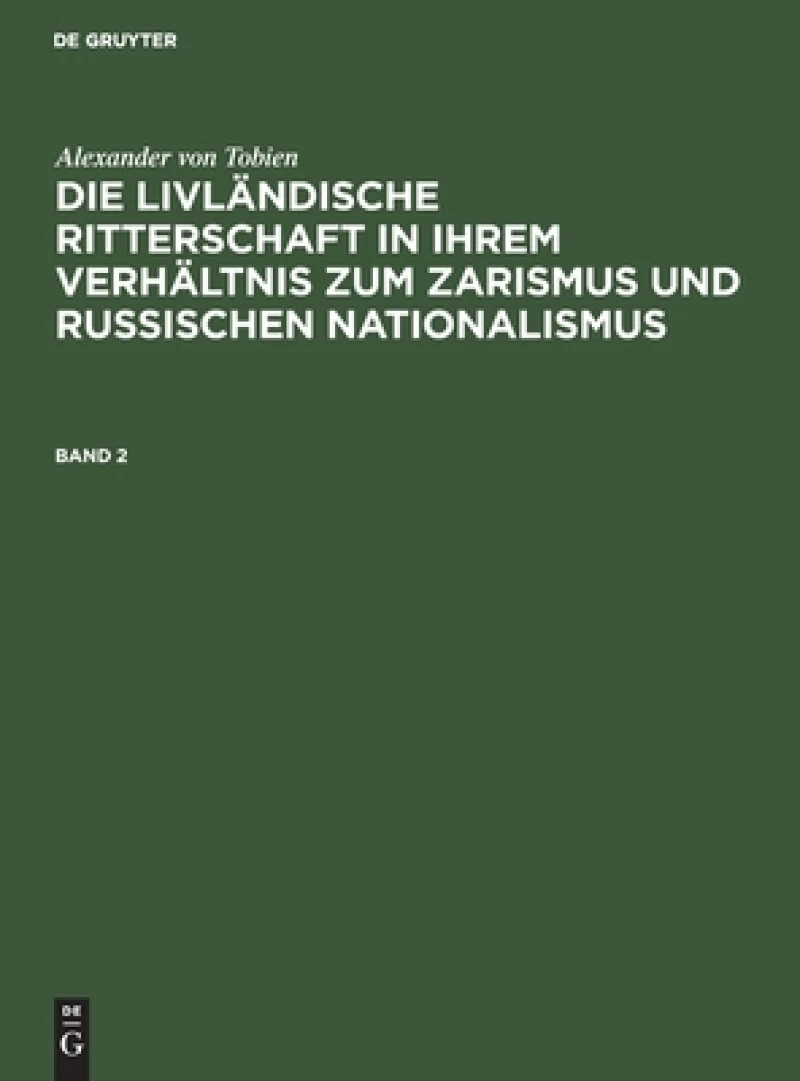 livländische Ritterschaft in ihrem Verhältnis zum Zarismus und russischen Nationalismus. Band 2