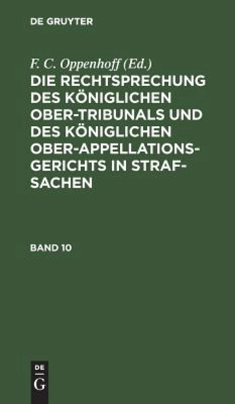Rechtsprechung des Königlichen Ober-Tribunals und des Königlichen Ober-Appellations-Gerichts in Straf-Sachen. Band 10