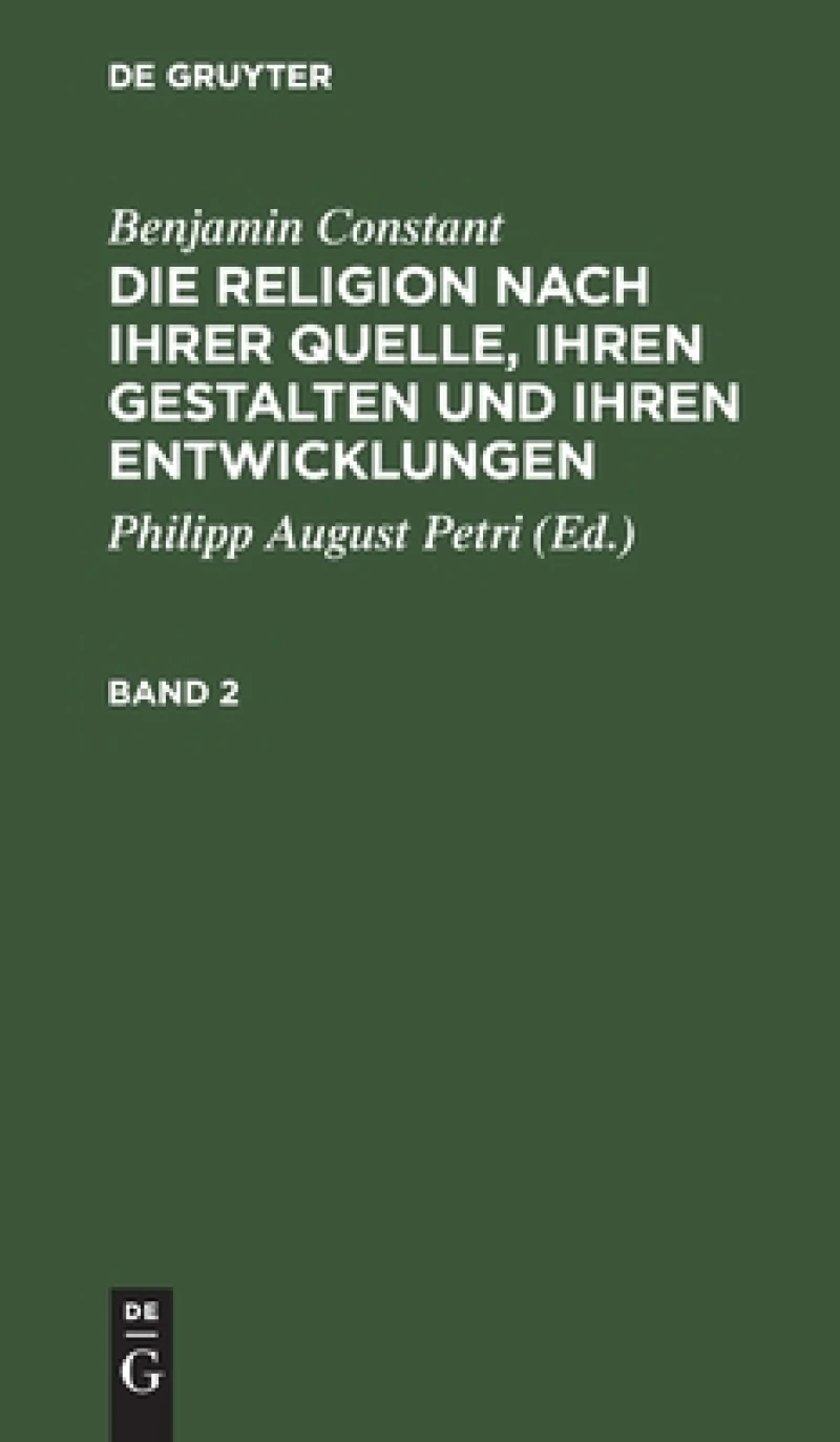 Religion nach ihrer Quelle, ihren Gestalten und ihren Entwicklungen. Band 2