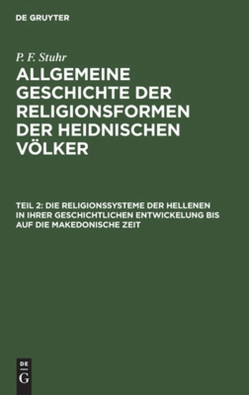 Religionssysteme der Hellenen in ihrer geschichtlichen Entwickelung bis auf die makedonische Zeit