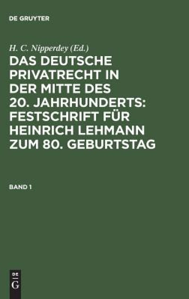 deutsche Privatrecht in der Mitte des 20. Jahrhunderts: Festschrift für Heinrich Lehmann zum 80. Geburtstag. Band 1