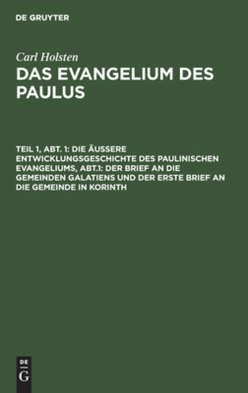 äußere Entwicklungsgeschichte des paulinischen Evangeliums, Abt.1: Der Brief an die gemeinden Galatiens und der erste Brief an die Gemeinde in Korinth