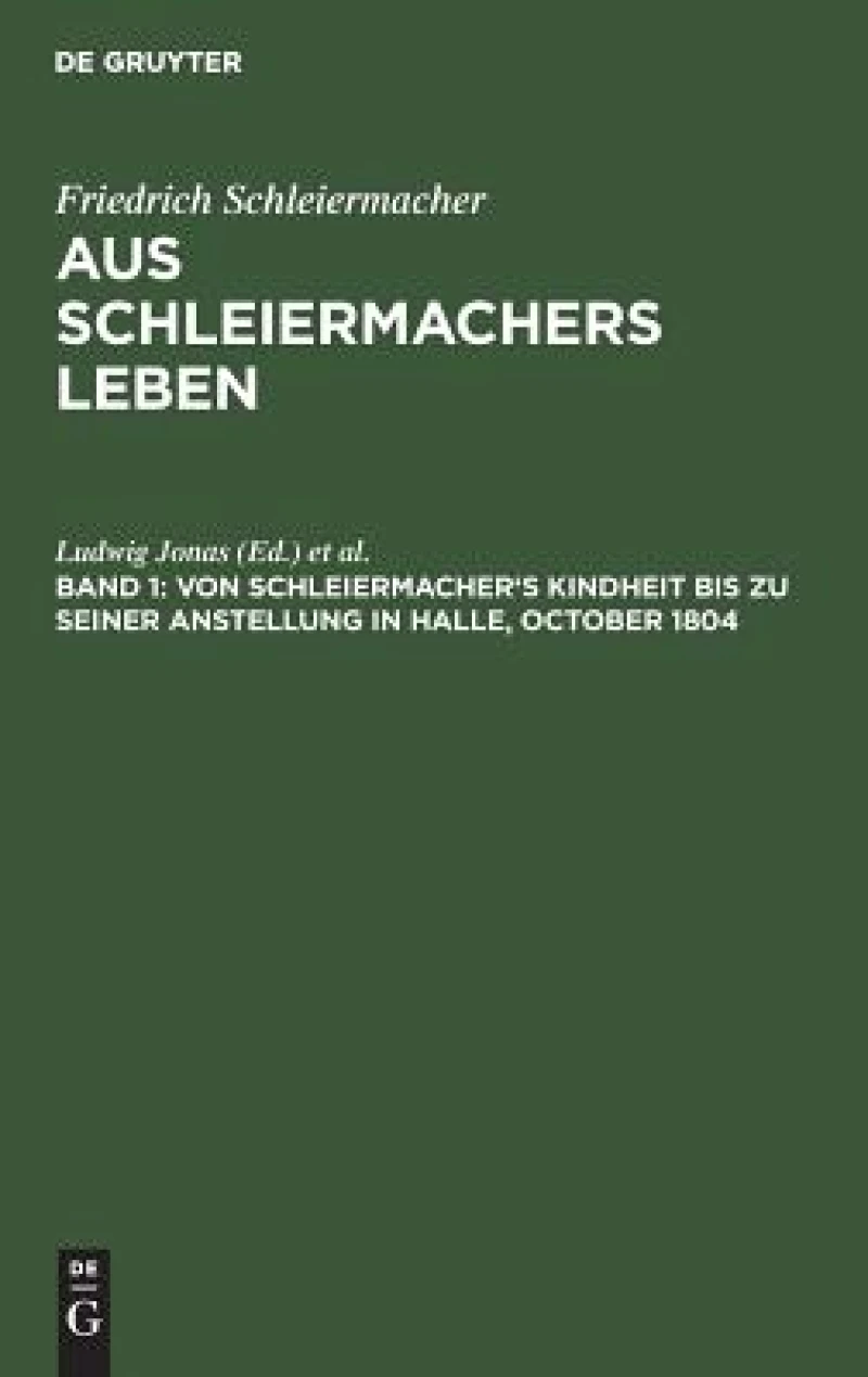 Von Schleiermacher''s Kindheit Bis Zu Seiner Anstellung in Halle, October 1804