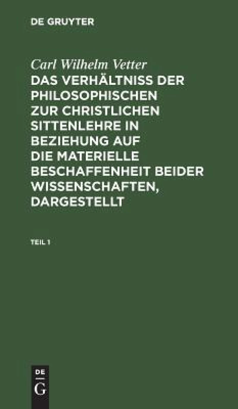 Verhältniß der philosophischen zur christlichen Sittenlehre in Beziehung auf die materielle Beschaffenheit beider Wissenschaften, dargestellt. Teil 1