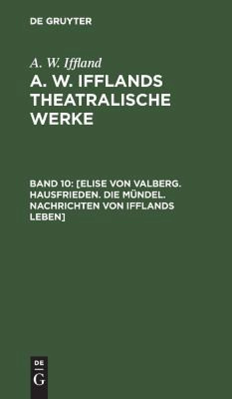 [Elise von Valberg. Hausfrieden. Die Mündel. Nachrichten von Ifflands Leben]
