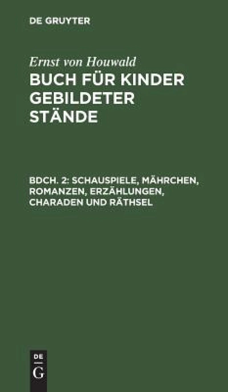 Schauspiele, Mährchen, Romanzen, Erzählungen, Charaden und Räthsel