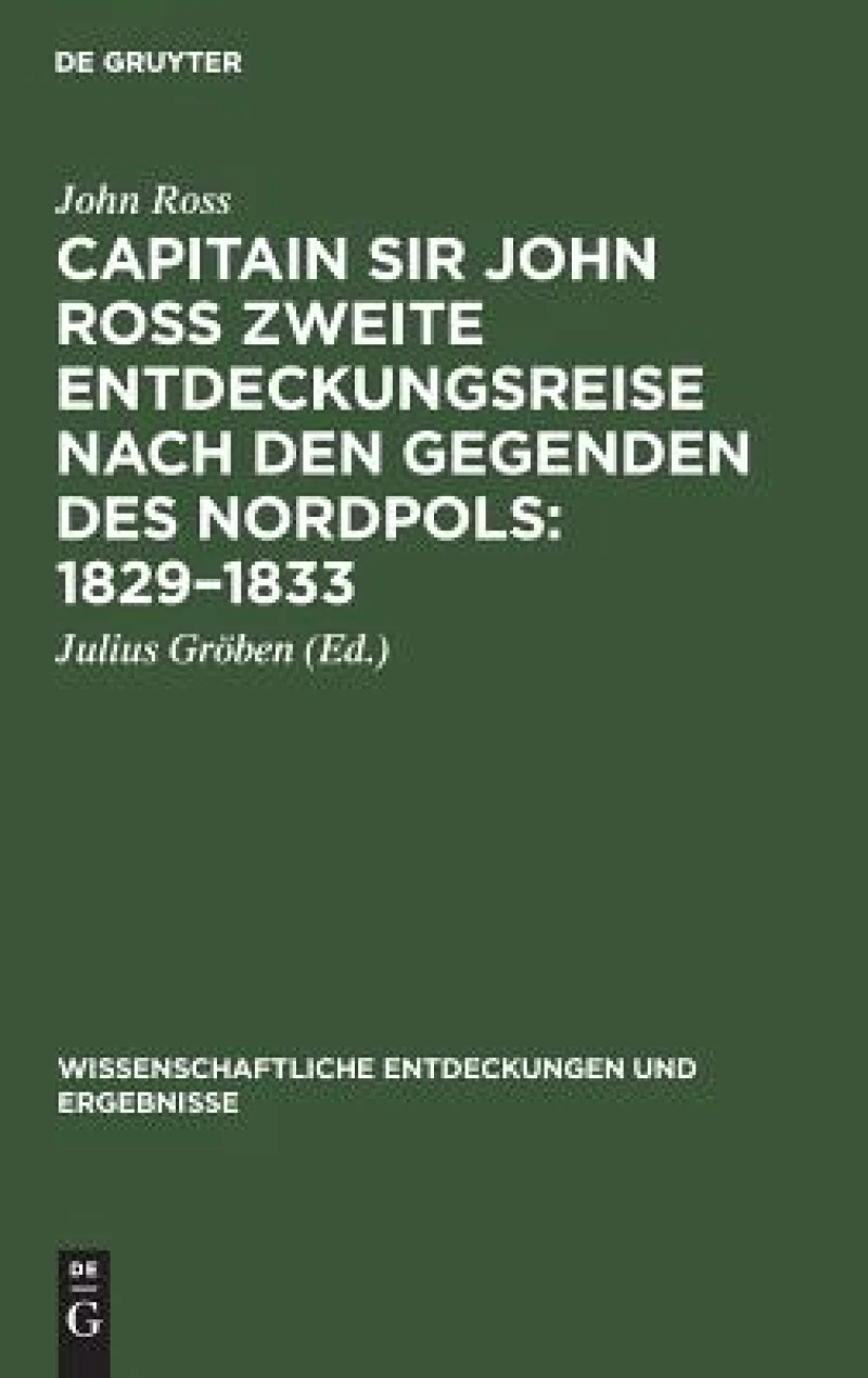 Capitain Sir John Ross zweite Entdeckungsreise nach den Gegenden des Nordpols 1829–1833