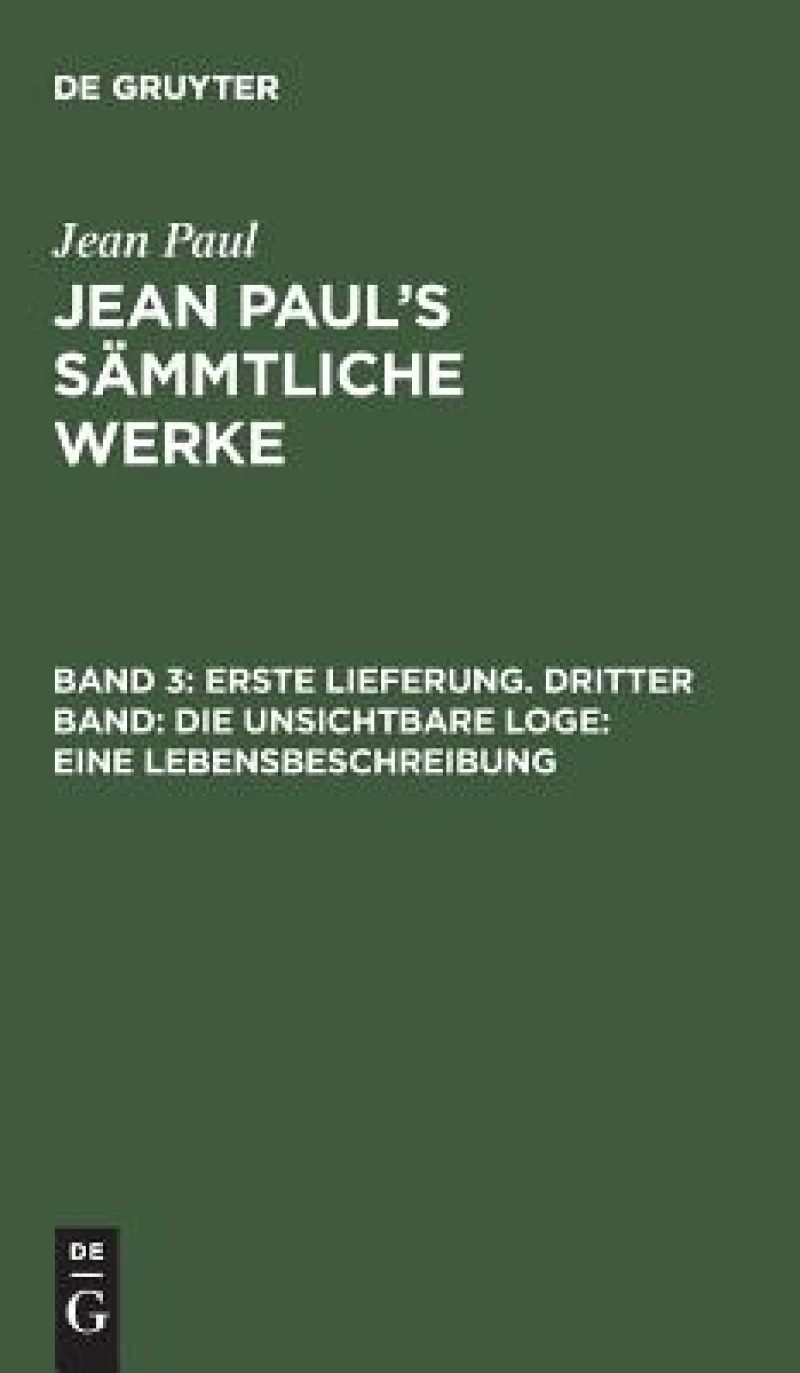 Erste Lieferung. Dritter Band: Die unsichtbare Loge. Eine Lebensbeschreibung