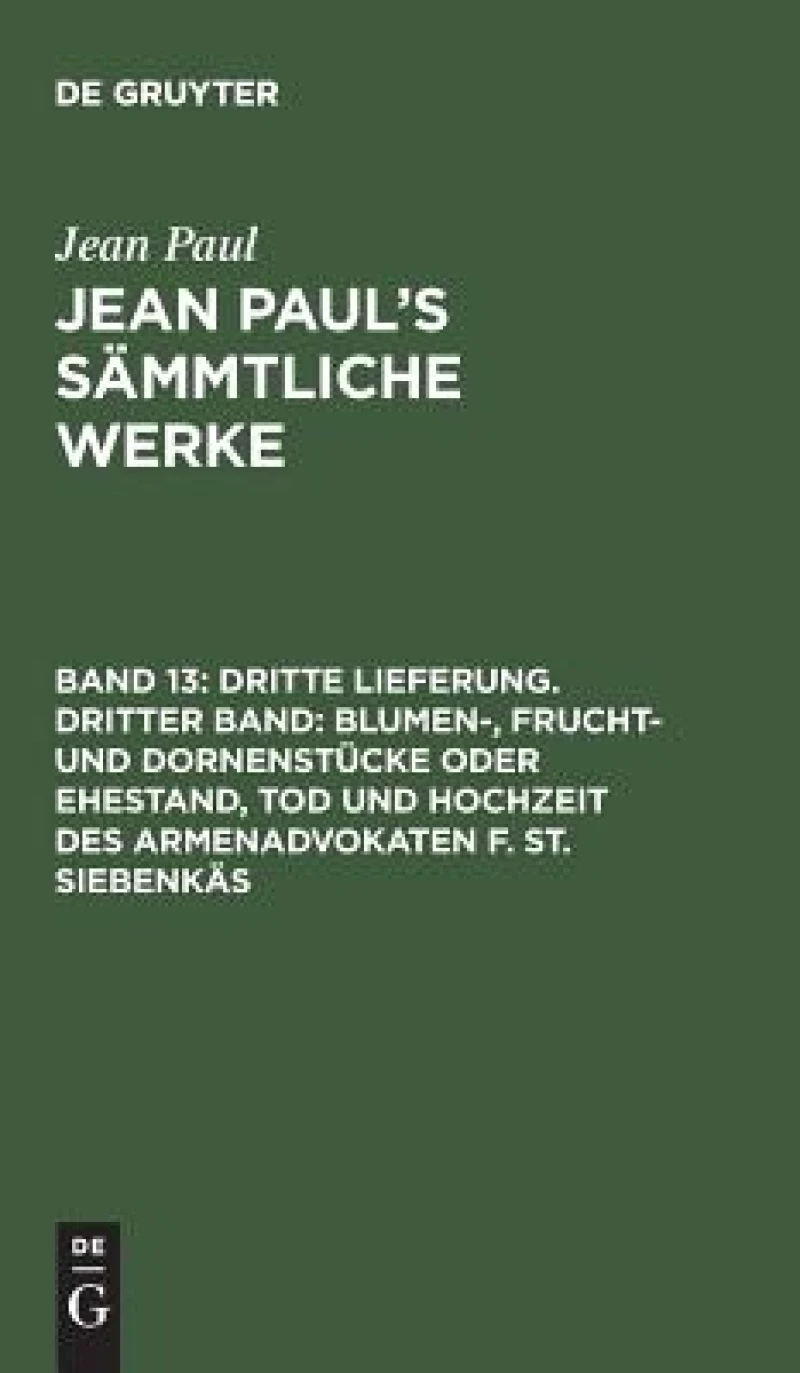 Dritte Lieferung. Dritter Band: Blumen-, Frucht- und Dornenstücke oder Ehestand, Tod und Hochzeit des Armenadvokaten F. St. Siebenkäs