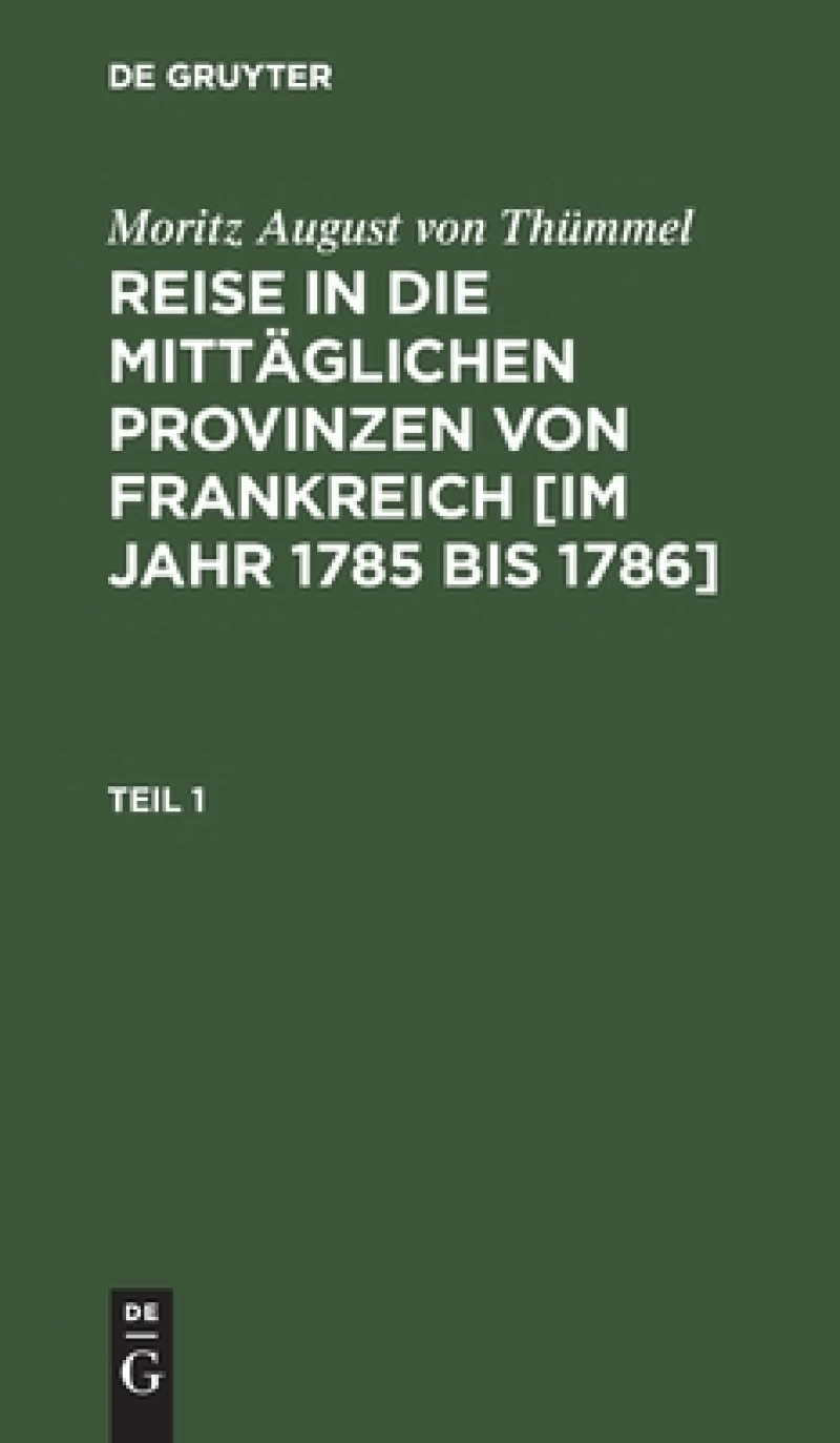 Reise in die mittäglichen Provinzen von Frankreich [im Jahr 1785 bis 1786]. Teil 1