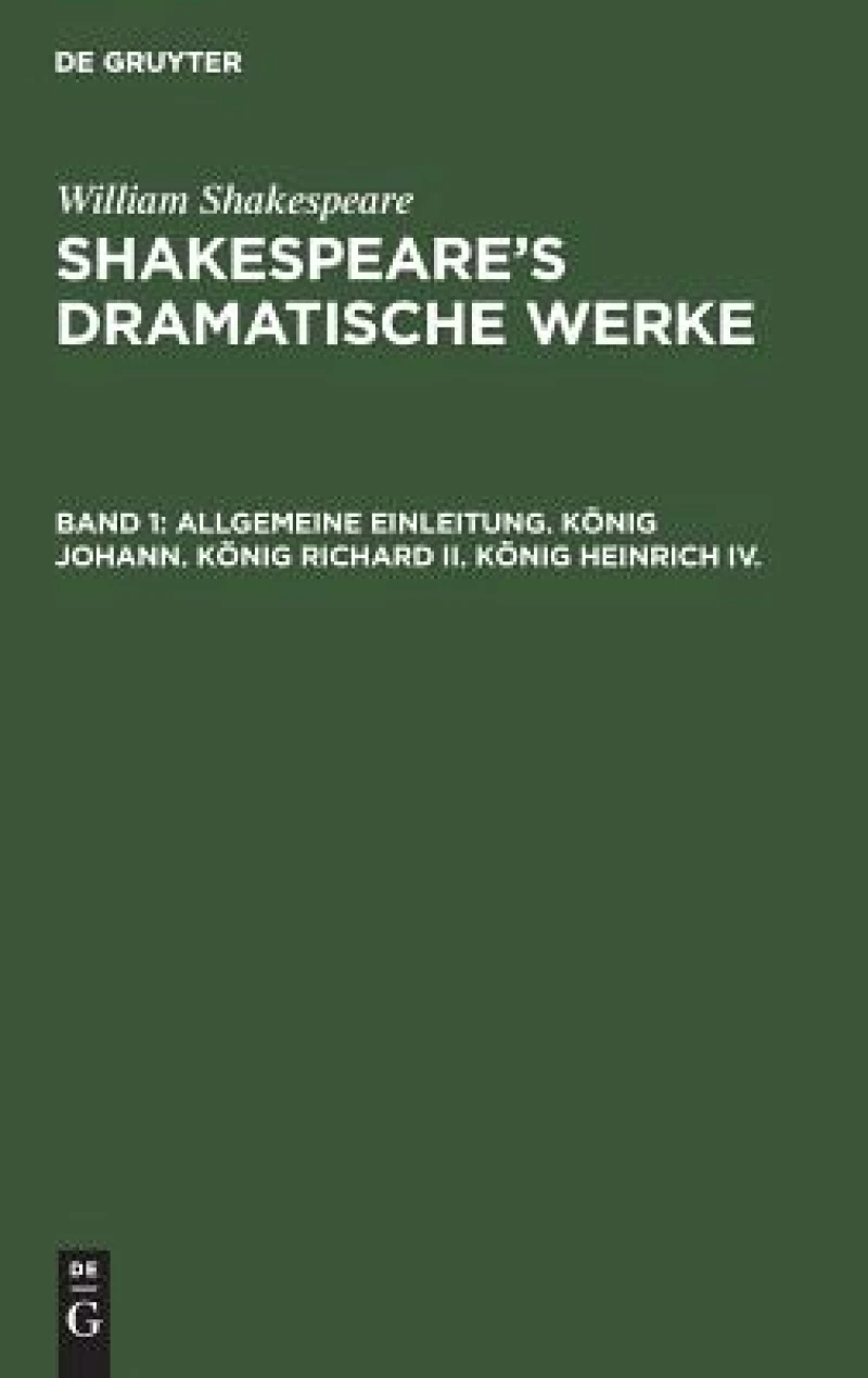 Allgemeine Einleitung. König Johann. König Richard II. König Heinrich IV.