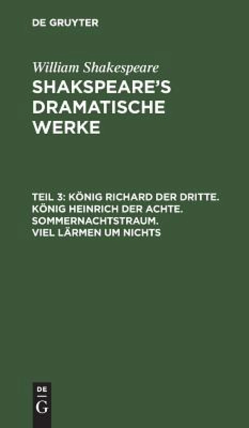 König Richard der Dritte. König Heinrich der Achte. Sommernachtstraum. Viel Lärmen um Nichts