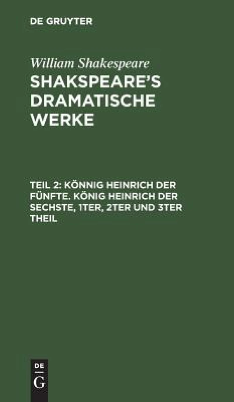 Könnig Heinrich der Fünfte. König Heinrich der Sechste, 1ter, 2ter und 3ter Theil