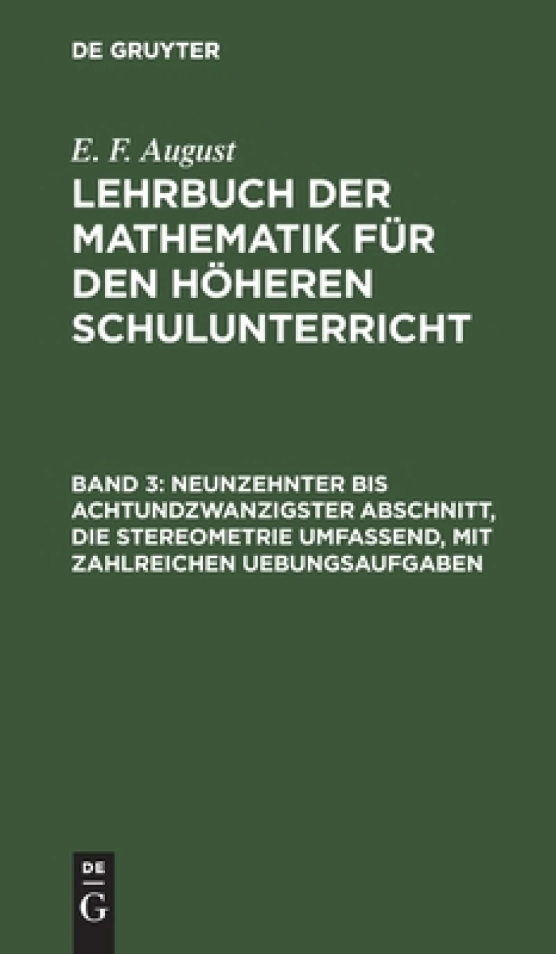 Neunzehnter Bis Achtundzwanzigster Abschnitt, Die Stereometrie Umfassend, Mit Zahlreichen Uebungsaufgaben